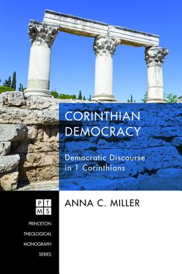 Corinthian Democracy: Democratic Discourse in 1 Corinthians (Princeton Theological Monograph)