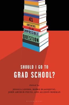Should I Go to Grad School: 41 Answers to An Impossible Question