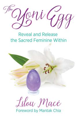 Image for The Yoni Egg: Reveal and Release the Sacred Feminine Within