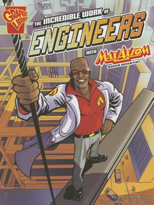 Image for The Incredible Work of Engineers with Max Axiom, Super Scientist (Graphic Science and Engineering in Action) The Incredible Work of Engineers with Max Axiom, Super Scientist (Graphic Science and Engineering in Action)