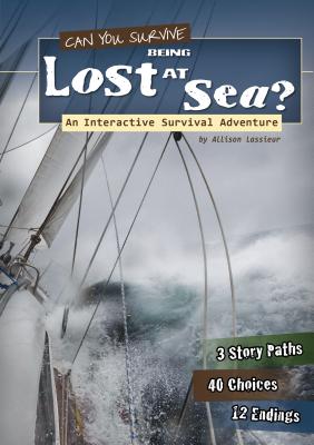Can You Survive Being Lost at Sea: An Interactive Survival Adventure (You Choose: Survival)
