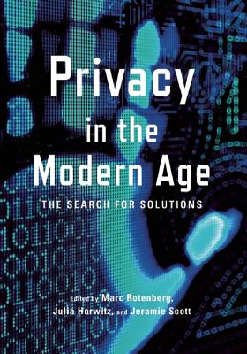Privacy in the Modern Age: The Search for Solutions