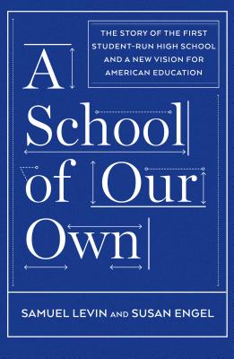 Image for A School of Our Own: The Story of the First Student-Run High School and a New Vision for American Education A School of Our Own: The Story of the First Student-Run High School and a New Vision for American Education