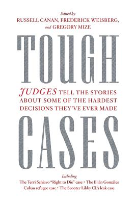 Tough Cases: Judges Tell the Stories of Some of the Hardest Decisions They've Ever Made