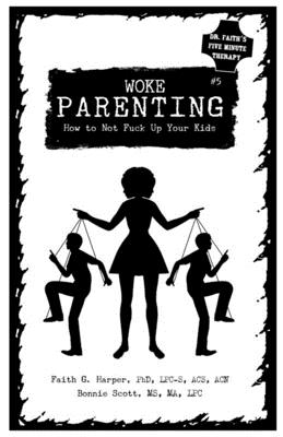 Unfuck Your Parenting #5: Parenting Without Losing Your Shit (Even When Your Kids Are Acting Like Shitheads) (Dr. Faith's Five Minute Therapy, 5)