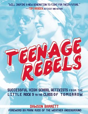 Teenage Rebels: Stories of Successful High School Activists, from the Little Rock 9 to the Class of Tomorrow (Comix Journalism)