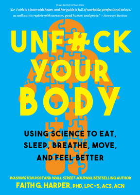 Unfuck Your Body: Using Science to Reconnect Your Body and Mind to Eat, Sleep, Breathe, Move, and Feel Better (5-Minute Therapy)