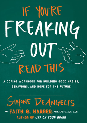 If You're Freaking Out, Read This: A Coping Workbook for Building Good Habits, Behaviors, and Hope for the Future (Good Life)