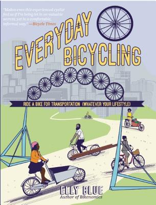 Everyday Bicycling: Ride a Bike for Transportation (Whatever Your Lifestyle) (DIY)