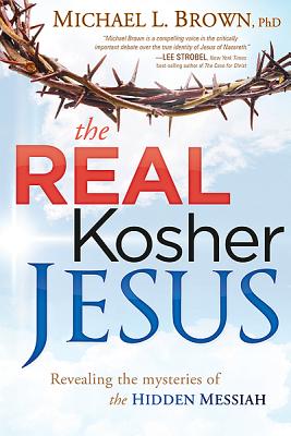 Image for THE REAL KOSHER JESUS Revealing the Mysteries of the Hidden Messiah THE REAL KOSHER JESUS Revealing the Mysteries of the Hidden Messiah