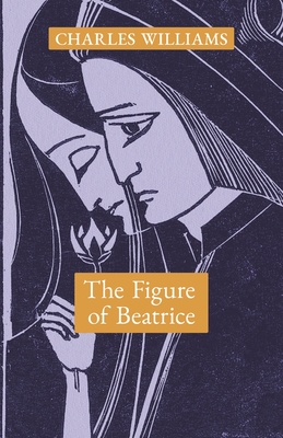 Image for The Figure of Beatrice: A Study in Dante