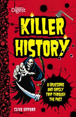 Killer History: A Gruesome and Grisly Trip Through the Past