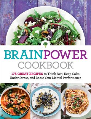 Image for Brain Power Cookbook: 175 Great Recipes toThink Fast, Kepp Calm Under Stress, and Boost Your Mental Performance Brain Power Cookbook: 175 Great Recipes toThink Fast, Kepp Calm Under Stress, and Boost Your Mental Performance