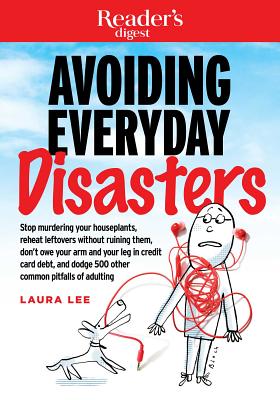 Avoiding Everyday Disasters: Stop Murdering Your Houseplants, reheat leftovers without ruining them, don't owe your arm and leg in credit card debt, and dodge 500 other common pitfalls of adulting (1)