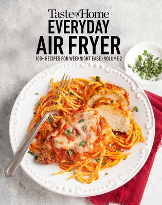 Taste of Home Everyday Air Fryer Vol 2: 100+ Recipes for Weeknight Ease