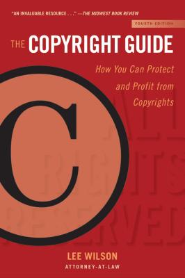 The Copyright Guide: How You Can Protect and Profit from Copyrights (Fourth Edition) (Allworth Intellectual Property Made Easy)