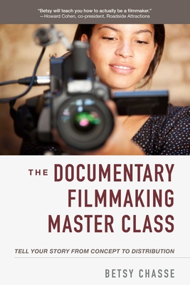 Documentary Filmmaking Master Class: Tell Your Story from Concept to Distribution