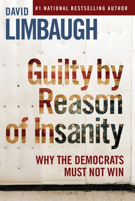 Image for Guilty By Reason of Insanity: Why The Democrats Must Not Win Guilty By Reason of Insanity: Why The Democrats Must Not Win