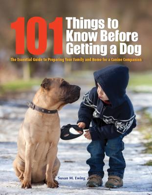 Image for 101 Things to Know Before Getting a Dog: The Essential Guide to Preparing Your Family and Home for a Canine Companion