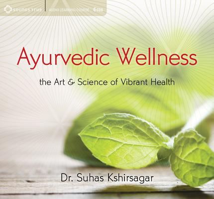 Image for Ayurvedic Wellness: The Art and Science of Vibrant Health