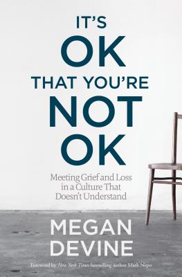 Image for It's OK That You're Not OK: Meeting Grief and Loss in a Culture That Doesn't Understand