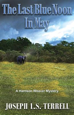 The Last Blue Noon In May (Harrison Weaver Mystery)