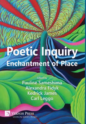 Poetic Inquiry: Enchantment of Place (Vernon Series in Art) Image for Poetic Inquiry: Enchantment of Place (Vernon Series in Art)