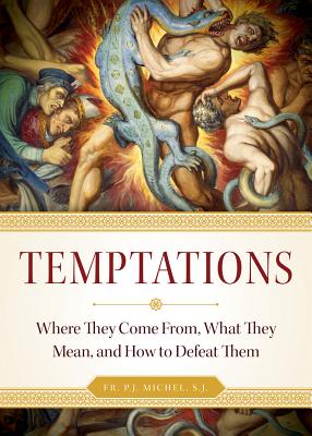 Temptations: Where They Come From, What They Mean, and How to Defeat Them