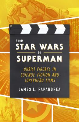 From Star Wars to Superman: Christ Figures in Science Fiction and Superhero Films Image for From Star Wars to Superman: Christ Figures in Science Fiction and Superhero Films