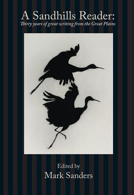 A Sandhills Reader: 30 Years of Great Writing from the Great Plains