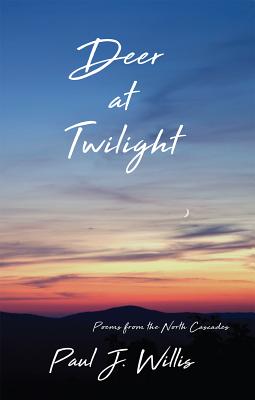 DEER AT TWILIGHT: POEMS FROM THE NORTH CASCADES