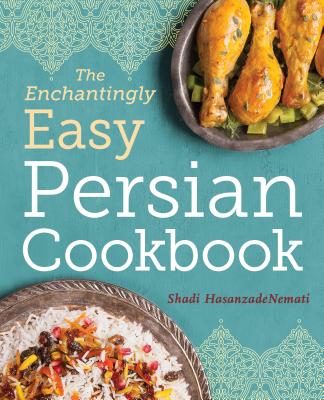Image for Enchantingly Easy Persian Cookbook: 100 Simple Recipes for Beloved Persian Food Favorites Enchantingly Easy Persian Cookbook: 100 Simple Recipes for Beloved Persian Food Favorites