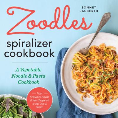 Image for Zoodles Spiralizer Cookbook: A Vegetable Noodle and Pasta Cookbook Zoodles Spiralizer Cookbook: A Vegetable Noodle and Pasta Cookbook