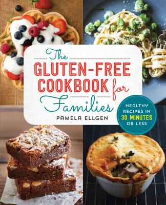 Gluten Free Cookbook for Families: Healthy Recipes in 30 Minutes or Less
