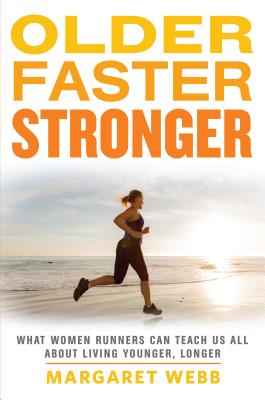 Image for OLDER FASTER STRONGER WHAT WOMEN RUNNERS CAN TEACH US ALL ABOUT LIVING YOUNGER, LONGER