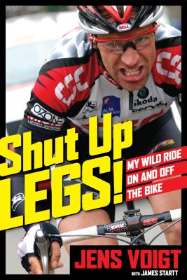 Shut Up, Legs! My Wild Ride On And Off The Bike