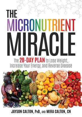 Image for The Micronutrient Miracle: The 28-Day Plan to Lose Weight, Increase Your Energy, and Reverse Disease