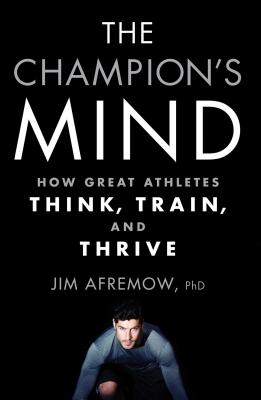 Image for The Champion's Mind: How Great Athletes Think, Train, and Thrive