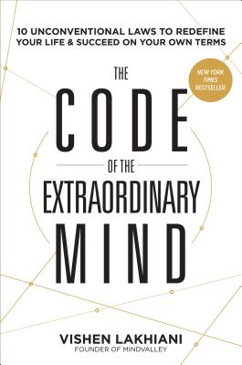 Code of the Extraordinary Mind, The: 10 Unconventional Laws to Redefine Your Life and Succeed On Your Own Terms