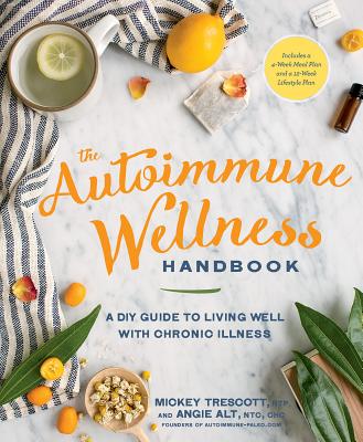 Autoimmune Wellness Handbook: A DIY Guide to Living Well with Chronic Illness