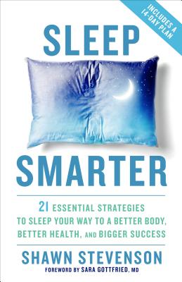 Sleep Smarter: 21 Essential Strategies to Sleep Your Way to A Better Body, Better Health, and Bigger Success: A Longevity Book