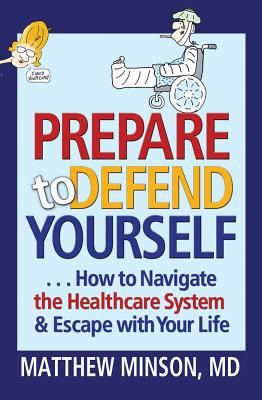 Prepare to Defend Yourself . How to Navigate the Healthcare System and Escape with Your Life