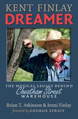 Kent Finlay, Dreamer: The Musical Legacy behind Cheatham Street Warehouse (Texas Music Series, Sponsored by the Center for Texas Music History, Texas State University)