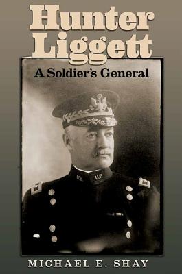 Hunter Liggett: A Soldier's General (Volume 15) (C. A. Brannen Series)