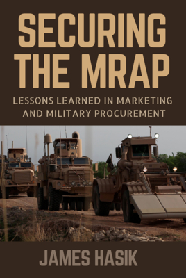 Securing the MRAP: Lessons Learned in Marketing and Military Procurement (Volume 169) (Williams-Ford Texas A&M University Military History Series)