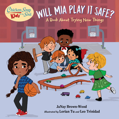 Chicken Soup for the Soul KIDS: Will Mia Play It Safe: A Book About Trying New Things