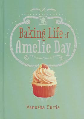Image for The Baking Life of Amelie Day (Middle-grade Novels) The Baking Life of Amelie Day (Middle-grade Novels)