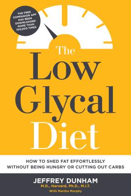 The Low Glycal Diet: How to Shed Fat Effortlessly Without Being Hungry or Cutting Out Carbs