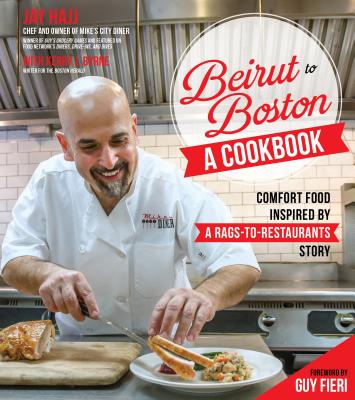 Beirut to Boston: A Cookbook: Comfort Food Inspired by a Rags-to-Restaurants Story