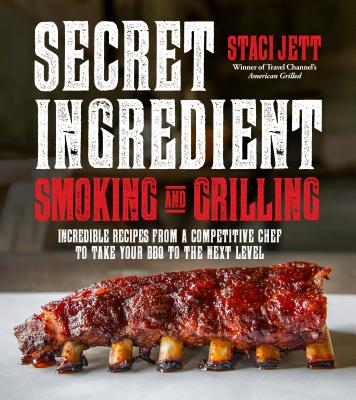 Image for Secret Ingredient Smoking and Grilling: Incredible Recipes from a Competitive Chef to Take Your BBQ to the Next Level